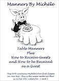 Manners By Michele: Table Manners Plus How to Receive Guests and How to be Received as a Guest