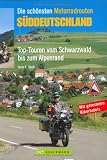 Die sch&ouml;nsten Motorradrouten S&uuml;ddeutschland - Heinz E. Studt
