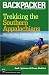 Trekking The Southern Appalachians: The Carolinas, Tennessee, Georgia (Backpacker Magazine)