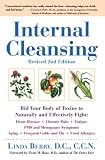 Internal Cleansing : Rid Your Body of Toxins to Naturally and Effectively Fight Heart Disease, Chronic Pain, Fatigue, PMS and Menopause Symptoms, and More (Revised 2nd Edition)