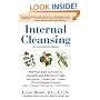 Internal Cleansing : Rid Your Body of Toxins to Naturally and Effectively Fight Heart Disease, Chronic Pain, Fatigue, PMS and Menopause Symptoms, and More (Revised 2nd Edition)