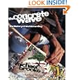 The Concrete Wave: The History of Skateboarding by Michael Brooke