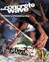 The Concrete Wave: The History of Skateboarding