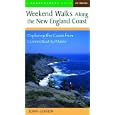 Weekend Walks Along the New England Coast: Exploring the Coast from Connecticut to Maine by  John C. Gibson