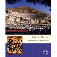 Amazonen: Frauen, K�mpferinnen und St�dtegr�nderinnen