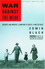 War Against the Weak: Eugenics and America's Campaign to Create a Master Race