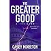 The Greater Good: A Thriller