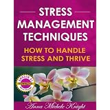 Stress Management Techniques (How To Handle Stress and Thrive) ~ Anna Michele Knight