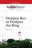 GradeSaver (tm) ClassicNotes Oedipus Rex or Oedipus the King: Study Guide