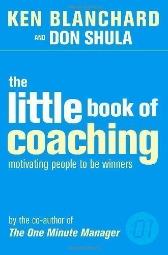 The Little Book of Coaching (The One Minute Manager): Motivating People to Be Winners by Blanchard, Kenneth, Shula, Don (2004)