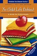 No Child Left Behind: A Guide for Professionals (Student Enrichment)