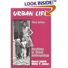 Click here to buy Urban Life: Readings in Urban Anthropology by  George Gmelch and Walter P. Zenner.