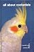 Books : All About Cockatiels (All About)