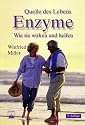 Quelle des Lebens: Enzyme. Wie sie wirken und helfen
