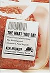 The Meat You Eat: How Corporate Farming Has Endangered America's Food Supply