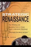 Strategic Renaissance: New Thinking and Innovative Tools to Create Great Corporate Strategies...Using Insights from History and Science