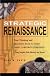 Strategic Renaissance: New Thinking and Innovative Tools to Create Great Corporate Strategies Using Insights from History and Science by Evan Matthew Dudik