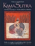 The Illustrated Kama Sutra : Ananga-Ranga and Perfumed Garden - The Classic Eastern Love Texts
