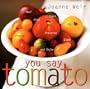 You Say Tomato: Peel, Chop, Roast, Dry, Freeze, Preserve, and Enjoy
