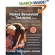 The Ultimate Horse Behavior and Training Book: Enlightened and Revolutionary Solutions for the 21st Century by  Linda Tellington-Jones, Bobbie Lieberman, John Lyons, and Gabriele Boiselle