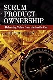 SCRUM Product Ownership -- Balancing Value From the Inside Out