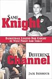 Same Knight, Different Channel: Basketball Legend Bob Knight at West Point and Today Jack Isenhour