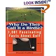 Why do They Call It A Birdie?: 1,001 Fascinating Facts About Golf by Frank Coffey