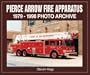 Pierce Arrow Fire Apparatus 1979-1998: Photo Archive