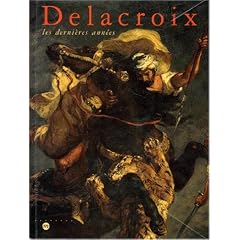 Delacroix: Les derni�res ann�es : Galeries nationales du Grand Palais, 7 avril-20 juillet 1998, Philadelphia Museum of Art, 10 septembre 1998-3 janvier 1999