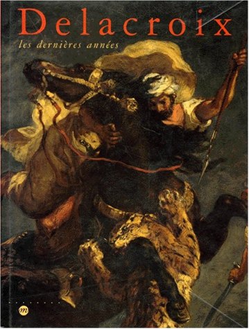 Cover image : Delacroix: Les dernieres annees : Galeries nationales du Grand Palais, 7 avril-20 juillet 1998, Philadelphia Museum of Art, 10 septembre 1998-3 janvier 1999