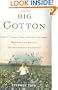 Big Cotton: How A Humble Fiber Created Fortunes, Wrecked Civilizations, and Put America on the Map