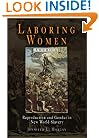 Laboring Women: Reproduction and Gender in New World Slavery (Early American Studies)
