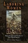Laboring Women: Reproduction and Gender in New World Slavery (Early American Studies (Paperback))