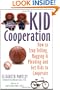 Kid Cooperation: How to Stop Yelling, Nagging, and Pleading and Get Kids to Cooperate