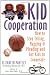 Kid Cooperation: How to Stop Yelling, Nagging, and