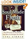 Soul Made Flesh: The Discovery of the Brain--and How it Changed the World