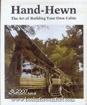 Hand-Hewn: The Art of Building Your Own Cabin