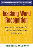 Teaching Word Recognition: Effective Strategies for Students with Learning Difficulties (What Works for Special-Needs Learners)