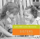 Life's BIG Little Moments: Sisters (Life's BIG Little Moments)