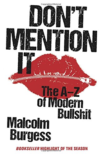 Don't Mention it: An A - Z of Modern Bullshit