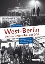 West-Berlin und der Umbruch in der DDR: Grenz&uuml;bergreifende Wahrnehmungen und Verhandlungen 1989