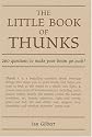 The Little Book of Thunks: 260 Questions to Make Your Brain Go Ouch! (Independent Thinking Series)
