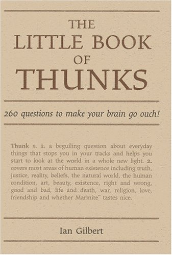 The Little Book of Thunks: 260 Questions to Make Your Brain Go Ouch! (Independent Thinking Series)
