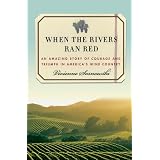 When the Rivers Ran Red: An Amazing Story of Courage and Triumph in America's Wine Country
