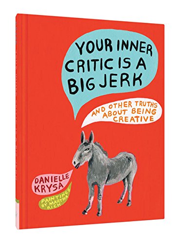 Download Your Inner Critic Is a Big Jerk: And Other Truths About Being Creative