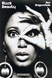 Black Beauty - The Complete Aesthetic History Of The Hair, Skin-tone, Features And Make-up Of African American Supermodels, Singers And Celebrities