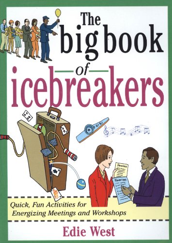 The Big Book of Icebreakers: Quick, Fun Activities for Energizing Meetings and Workshops: Quick, Fun Activities for Energizing Meetings and Workshops (Big Book Series)
