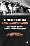 Unfreedom and waged work : labour in India's manufacturing industry