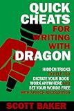 Quick Cheats for Writing With Dragon: Hidden Tricks to Help You Dictate Your Book, Work Anywhere and Set Your Words Free with Speech Recognition (Dictation Mastery for PC and Mac)