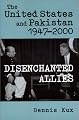 The United States and Pakistan, 1947-2000: Disenchanted Allies (The Adst-Dacor Diplomats and Diplomacy Series)